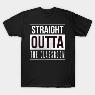 Straight Outta The Classroom T-Shirt